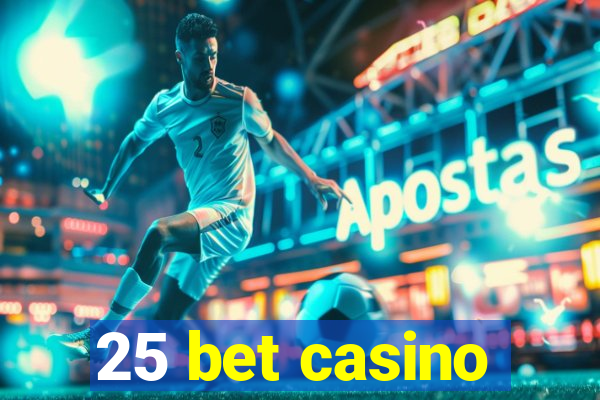 25 bet casino